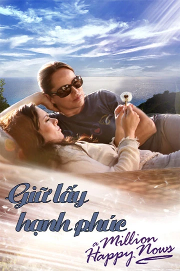 Giữ Lấy Hạnh Phúc | Million Happy Nows (2017) Giữ Lấy Hạnh Phúc | Million Happy Nows (2017)