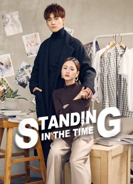 Không Phụ Thời Gian | Standing in the Time (2019) Không Phụ Thời Gian | Standing in the Time (2019)